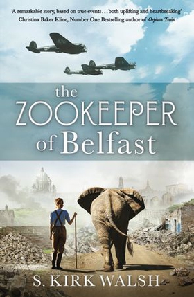 The Zookeeper of Belfast - A heart-stopping WW2 historical novel based on an incredible true story (ebok) av S. Kirk Walsh