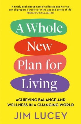 A Whole New Plan for Living - Achieving Balance and Wellness in a Changing World (ebok) av Jim Lucey