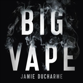 Big Vape: The Incendiary Rise of Juul