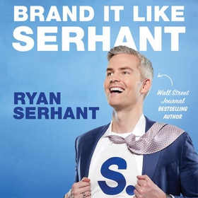 Brand it Like Serhant - Stand Out From the Crowd, Build Your Following and Earn More Money (lydbok) av Ryan Serhant