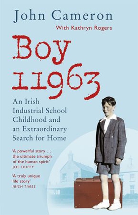 Boy 11963 - An Irish Industrial School Childhood and an Extraordinary Search for Home (ebok) av John Cameron
