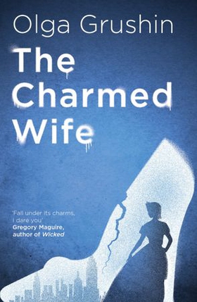 The Charmed Wife - 'Does for fairy tales what Bridgerton has done for Regency England' (Mail on Sunday) (ebok) av Olga Grushin