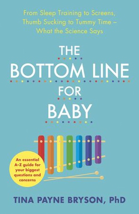The Bottom Line for Baby - From Sleep Training to Screens, Thumb Sucking to Tummy Time--What the Science Says (ebok) av Tina Payne Bryson