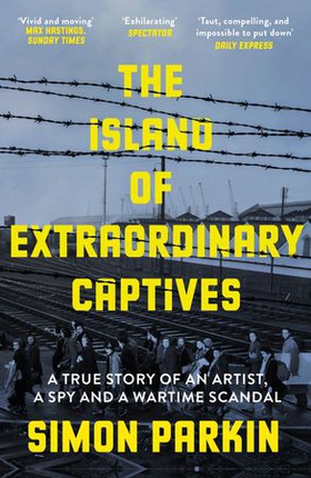 The Island of Extraordinary Captives - A True Story of an Artist, a Spy and a Wartime Scandal (ebok) av Ukjent