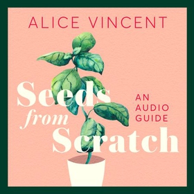 Seeds from Scratch (lydbok) av Alice Vincent