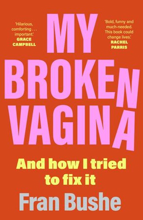 My Broken Vagina - One Woman's Quest to Fix Her Sex Life, and Yours (ebok) av Ukjent