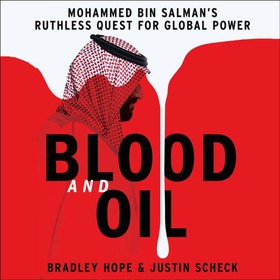 Blood and Oil - Mohammed bin Salman's Ruthless Quest for Global Power: 'The Explosive New Book' (lydbok) av Bradley Hope