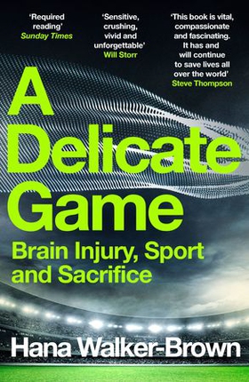 A Delicate Game - Brain Injury, Sport and Sacrifice - Sports Book Award Special Commendation (ebok) av Hana Walker-Brown