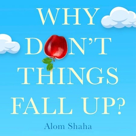Why Don't Things Fall Up? - and Six Other Science Lessons You Missed at School (lydbok) av Ukjent