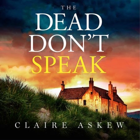 The Dead Don't Speak - a completely gripping crime thriller guaranteed to keep you up all night (lydbok) av Claire Askew