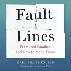 Fault Lines - Fractured Families and How to Mend Them (lydbok) av Karl Pillemer