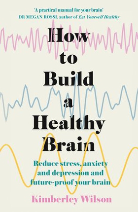 How to Build a Healthy Brain - Reduce stress, anxiety and depression and future-proof your brain (ebok) av Ukjent