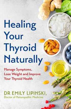 Healing Your Thyroid Naturally - Manage Symptoms, Lose Weight and Improve Your Thyroid Health (ebok) av Emily Lipinski