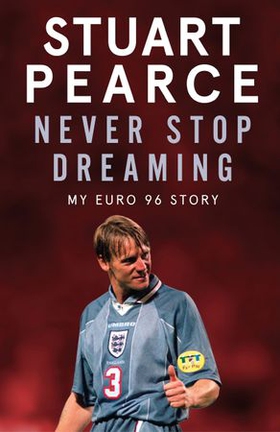 Never Stop Dreaming - My Euro 96 Story - SHORTLISTED FOR SPORTS ENTERTAINMENT BOOK OF THE YEAR 2021 (ebok) av Stuart Pearce