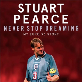 Never Stop Dreaming - My Euro 96 Story - SHORTLISTED FOR SPORTS ENTERTAINMENT BOOK OF THE YEAR 2021 (lydbok) av Stuart Pearce