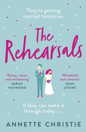 The Rehearsals - The wedding is tomorrow . . . if they can make it through today. An unforgettable romantic comedy (ebok) av Annette Christie