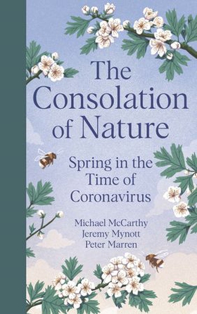 The Consolation of Nature - Spring in the Time of Coronavirus (ebok) av Michael McCarthy