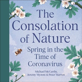 The Consolation of Nature - Spring in the Time of Coronavirus (lydbok) av Michael McCarthy