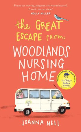 The Great Escape from Woodlands Nursing Home - A totally laugh out loud and uplifting novel of friendship, love and aging disgracefully (ebok) av Joanna Nell
