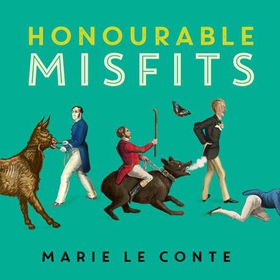Honourable Misfits - A Brief History of Britain's Weirdest, Unluckiest and Most Outrageous MPs (lydbok) av Marie Le Conte