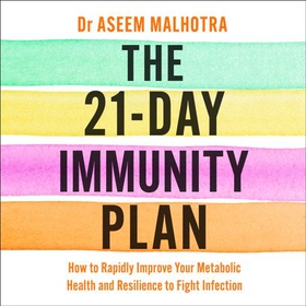 The 21-Day Immunity Plan - The Sunday Times bestseller - 'A perfect way to take the first step to transforming your life' - From the Foreword by Tom Watson (lydbok) av Aseem Malhotra