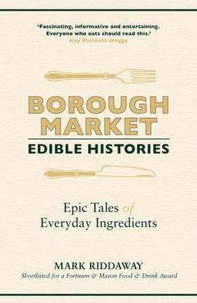 Borough Market: Edible Histories - Epic tales of everyday ingredients (ebok) av Mark Riddaway