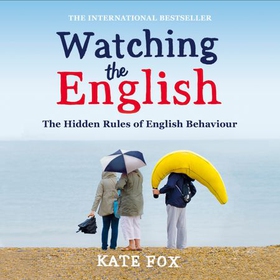 Watching the English - The Hidden Rules of English Behaviour (lydbok) av Kate Fox