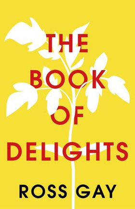 The Book of Delights - The life-affirming New York Times bestseller (ebok) av Ross Gay