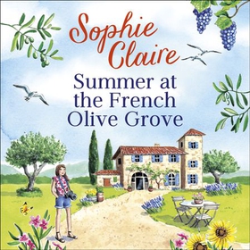 Summer at the French Olive Grove - The perfect romantic summer escape, set in sunny Provence! (lydbok) av Sophie Claire