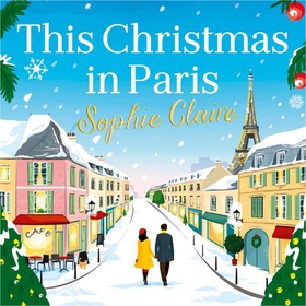 This Christmas in Paris - A heartwarming festive novel for 2023, full of romance and Christmas magic! (lydbok) av Sophie Claire