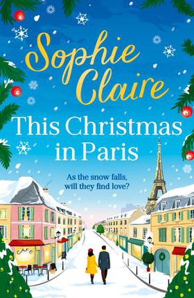 This Christmas in Paris - A heartwarming festive novel for 2023, full of romance and Christmas magic! (ebok) av Sophie Claire