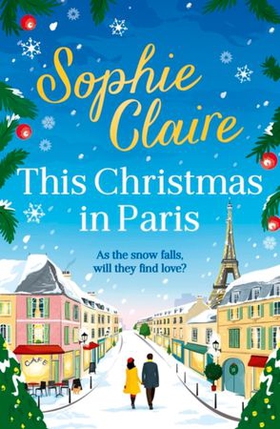 This Christmas in Paris - A heartwarming, cosy, romantic and festive Christmas romance for 2024 - hilarious and full of love (ebok) av Sophie Claire