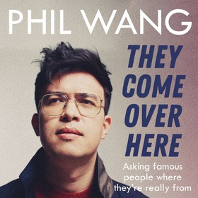 They Come Over Here - Asking Famous People Where They're Really From (lydbok) av Phil Wang