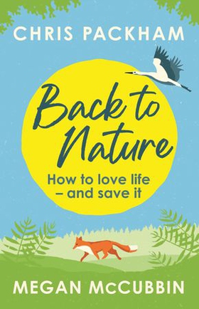 Back to Nature - How to Love Life - and Save It (ebok) av Chris Packham