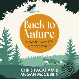 Back to Nature - How to Love Life - and Save It (lydbok) av Chris Packham