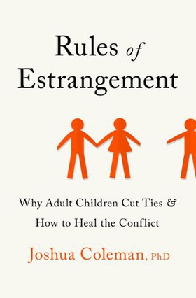Rules of Estrangement - Why Adult Children Cut Ties and How to Heal the Conflict (ebok) av Joshua Coleman