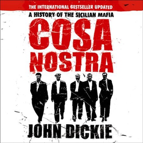 Cosa Nostra - The Definitive History of the Sicilian Mafia (lydbok) av John Dickie