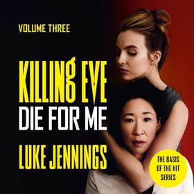 Killing Eve: Die For Me - The basis for the BAFTA-winning Killing Eve TV series (lydbok) av Luke Jennings
