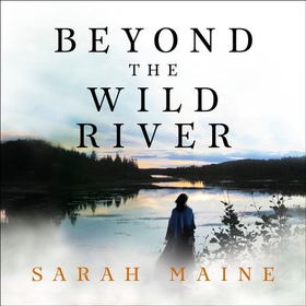 Beyond the Wild River - A gorgeous and evocative historical novel (lydbok) av Sarah Maine