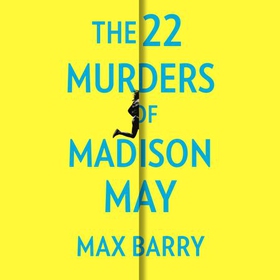 The 22 Murders Of Madison May - A gripping speculative psychological suspense (lydbok) av Max Barry