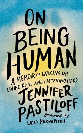 On Being Human - A Memoir of Waking Up, Living Real, and Listening Hard (ebok) av Jennifer Pastiloff