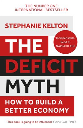The Deficit Myth - Modern Monetary Theory and How to Build a Better Economy (ebok) av Stephanie Kelton