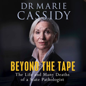Beyond the Tape - The Life and Many Deaths of a State Pathologist (lydbok) av Marie Cassidy
