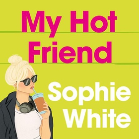 My Hot Friend - A funny and heartfelt novel about friendship from the bestselling author (lydbok) av Sophie White
