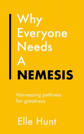 Why Everyone Needs A Nemesis - Harnessing pettiness for greatness (ebok) av Elle Hunt