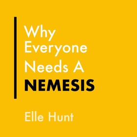 Why Everyone Needs A Nemesis - Harnessing pettiness for greatness (lydbok) av Elle Hunt