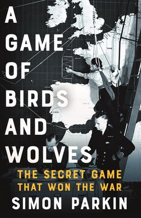 A Game of Birds and Wolves - The Secret Game that Revolutionised the War (ebok) av Ukjent