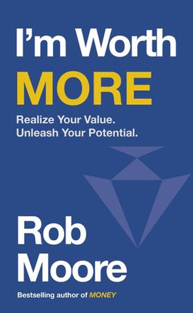 I'm Worth More - Realize Your Value. Unleash Your Potential (ebok) av Rob Moore