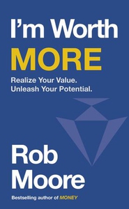 I'm Worth More (ebok) av Rob Moore
