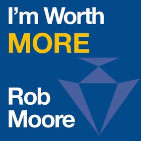 I'm Worth More - Realize Your Value. Unleash Your Potential (lydbok) av Rob Moore